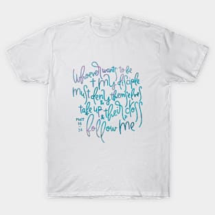 Matthew 16:24 - Follow Me T-Shirt